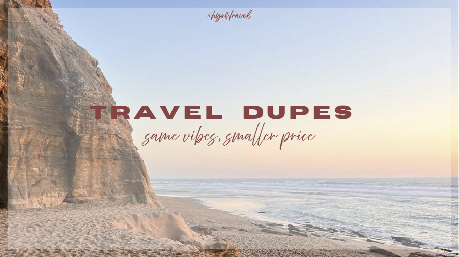 Travel Dupes - same vibes, smaller price