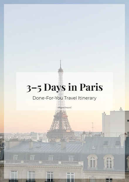 Paris 3–5 Day Done-For-You Travel Itinerary | Ultimate City Guide